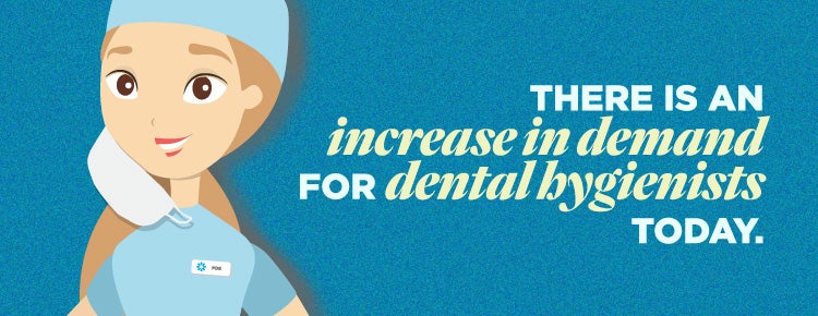 There is an increased in demand for dental hygienists today.